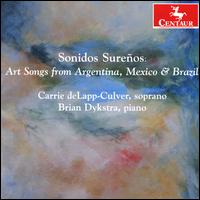 Sonidos Sureos: Art Songs from Argentina, Mexico & Brazil - Brian Dykstra (piano); Carrie deLapp-Culver (soprano)