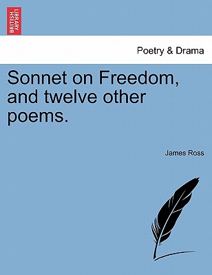 Sonnet on Freedom, and Twelve Other Poems. - Ross, James