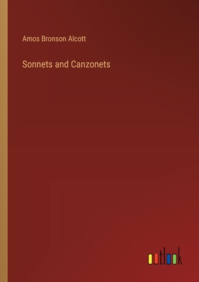 Sonnets and Canzonets - Alcott, Amos Bronson