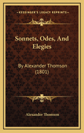 Sonnets, Odes, and Elegies: By Alexander Thomson (1801)