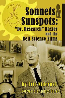 Sonnets to Sunspots: Dr. Research Baxter and the Bell Science Films - Niderost, Eric