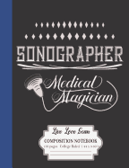 Sonographer Medical Magician Live Love Scan Composition Notebook 100 Pages College Ruled 7.44 x 9.69 in: A Journal For Diagnostic Medical Ultrasound Professionals In Radiology
