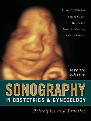 Sonography in Obstetrics and Gynecology: Principles & Practice - Fleischer, Arthur C, and Toy, Eugene C, Dr., and Lee, Wesley
