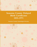 Sonoma County Delayed Birth Certificates 1855-1971