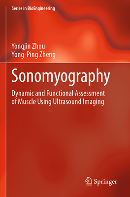 Sonomyography: Dynamic and Functional Assessment of Muscle Using Ultrasound Imaging - Zhou, Yongjin, and Zheng, Yong-Ping