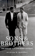 Sons & Brothers: The Days of Jack and Bobby Kennedy