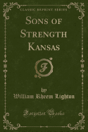 Sons of Strength Kansas (Classic Reprint)