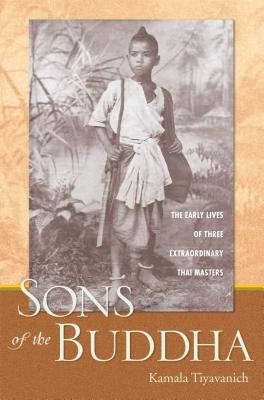 Sons of the Buddha: The Early Lives of Three Extraordinary Thai Masters - Tiyavanich, Kamala, and O'Connor, Stanley (Foreword by), and Karafin, Brian (Foreword by)