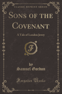 Sons of the Covenant: A Tale of London Jewry (Classic Reprint)