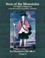 Sons of the Mountains: The Highland Regiments in the French and Indian War, 1756-1767
