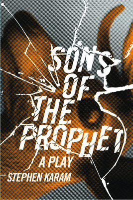 Sons of the Prophet: A Play - Karam, Stephen