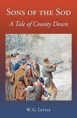 Sons of the Sod: A Tale of County Down - Rowlinson, Derek a (Editor), and Lyttle, W G