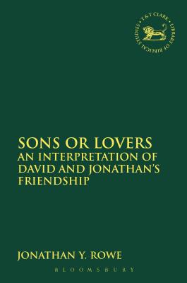 Sons or Lovers: An Interpretation of David and Jonathan's Friendship - Rowe, Jonathan Y.