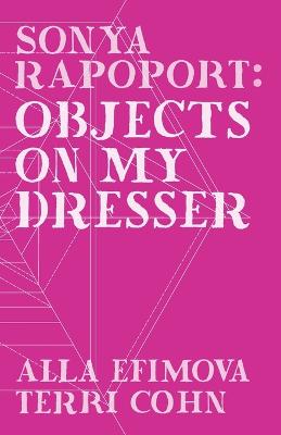 Sonya Rapoport: Objects on My Dresser - Cohn, Terri, and Efimova, Alla