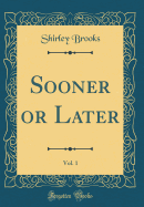 Sooner or Later, Vol. 1 (Classic Reprint)