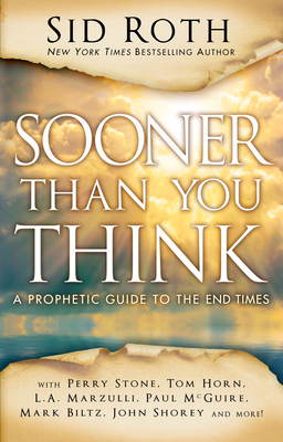 Sooner Than You Think: A Prophetic Guide to the End Times - Roth, Sid