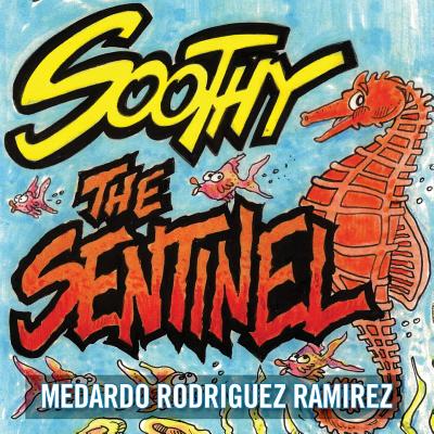 Soothy the Sentinel - Rodriguez Ramirez, Medardo, and McLeod, Susan, Professor (Editor)