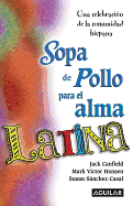 Sopa de Pollo Para el Alma Latina: Una Celebracion de la Comunidad - Canfield, Jack, and Hansen, Mark Victor, and Sanchez-Casal, Susan