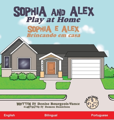 Sophia and Alex Play at Home: Sophia e Alex Brincando em casa - Bourgeois-Vance, Denise, and Danielson, Damon (Illustrator)