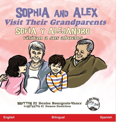Sophia and Alex Visit their Grandparents: Sof?a y Alejandro visitan a sus abuelos - Bourgeois-Vance, Denise, and Danielson, Damon (Illustrator)