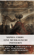 Sophia Corri: Eine Musikalische Pionierin: Musikerin, Komponistin und Verlegerin im 18. Jahrhundert