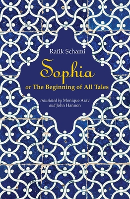 Sophia: Or the Beginning of All Tales - Schami, Rafik