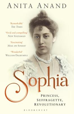 Sophia: Princess, Suffragette, Revolutionary - Anand, Anita
