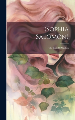 (sophia Salmn): The Book Of Wisdom - Anonymous