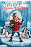 Sophia's ICY ADVENTURE: Journey to the South Pole