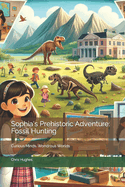 Sophia's Prehistoric Adventure: Fossil Hunting: Curious Minds, Wondrous Worlds