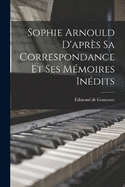 Sophie Arnould d'aprs sa correspondance et ses mmoires indits