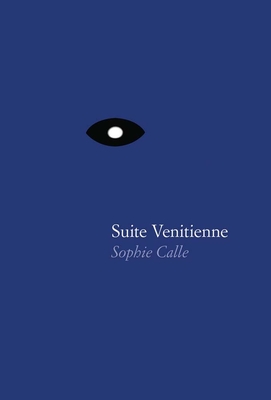 Sophie Calle: Suite Vnitienne - Calle, Sophie