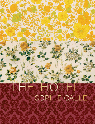 Sophie Calle: The Hotel - Calle, Sophie (Artist)
