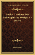 Sophie Charlotte, Die Philosophische Konigin V3 (1857)