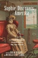 Sophie Discovers Amerika: German-Speaking Women Write the New World