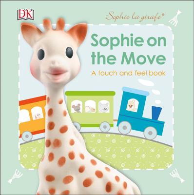 Sophie La Girafe: On the Move: A Touch and Feel Book - DK