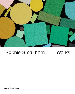 Sophie Smallhorn: Works - Smallhorn, Sophie (Foreword by), and Fite-Wassilak, Chris (Text by)