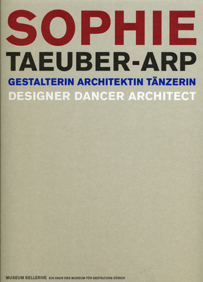 Sophie Taeuber-Arp: Gestalterin Architektin Tanzerin/Designer, Dancer, Architect - Museum Bellerive Zrich (Editor), and Afuhs, Eva (Contributions by), and Heller, Martin (Contributions by)