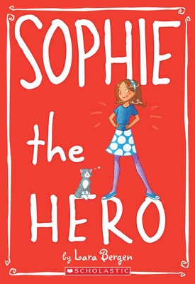 Sophie the Hero (Sophie #2): Volume 2 - Bergen, Lara, and Tallardy, Laura (Illustrator)