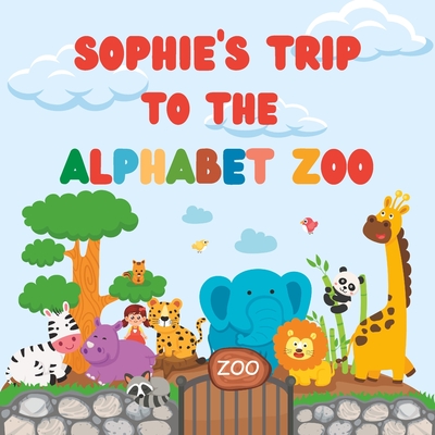 Sophie's Trip to the Alphabet Zoo - Kazie, Chidi P