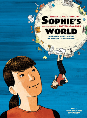 Sophie's World Vol I: A Graphic Novel About the History of Philosophy: From Socrates to Galileo - Gaarder, Jostein, and Zabus, Vincent (Adapted by), and Nicoby (Artist)