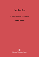 Sophocles: A Study of Heroic Humanism