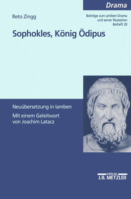 Sophokles, Konig Odipus: Neuubersetzung in Jamben - Zingg, Reto, and Latacz, Joachim, Professor (Foreword by)