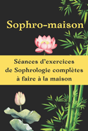 Sophro-maison: Des exercices de sophrologie compltes  faire  la maison