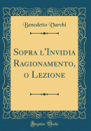 Sopra L'Invidia Ragionamento, O Lezione (Classic Reprint)