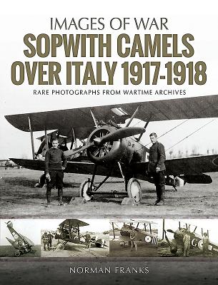 Sopwith Camels Over Italy, 1917-1918 - Franks, Norman