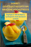 Sorbet: Osv zujc Recepty Na Mrazen Pochutnosti