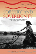 Sorcery and Sovereignty: Taxation, Power, and Rebellion in South Africa, 1880-1963