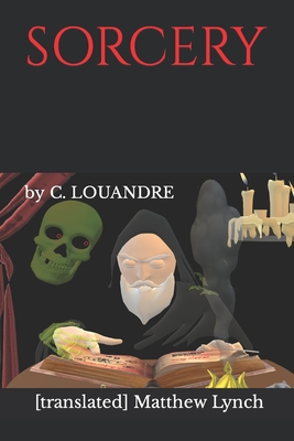 Sorcery: by C. LOUANDRE - Lynch, [translated] Matthew