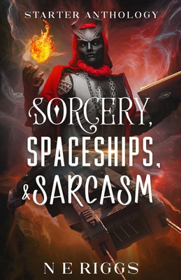 Sorcery, Spaceships, & Sarcasm - Riggs, N E